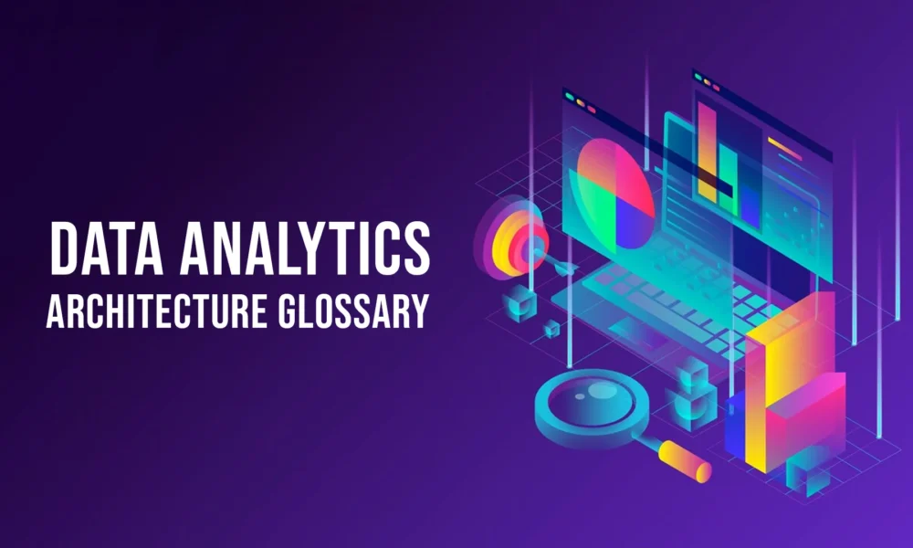 Ultimate Data Analytics Architecture Glossary Key Terms Explained